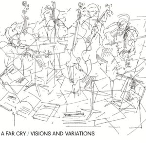 A Far Cry: Visions and Variations